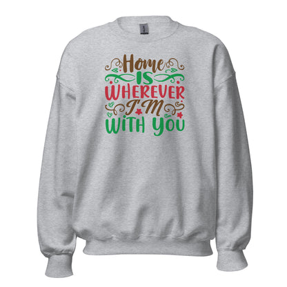 Home Is Wherever I'm with You Christmas Unisex Sweatshirt