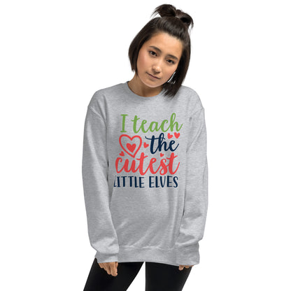 I Teach the Cutest Little Elves Christmas Unisex Sweatshirt