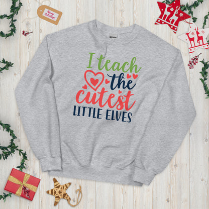 I Teach the Cutest Little Elves Christmas Unisex Sweatshirt