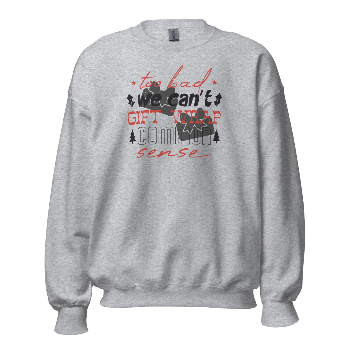Too Bad We Can't Gift Wrap Common Sense Christmas Unisex Sweatshirt