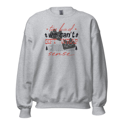 Too Bad We Can't Gift Wrap Common Sense Christmas Unisex Sweatshirt