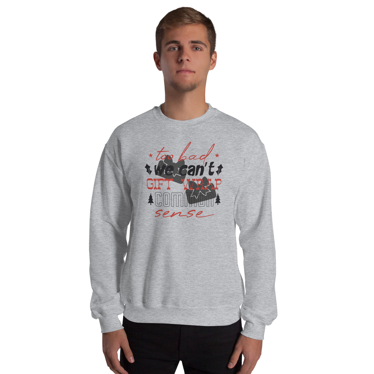 Too Bad We Can't Gift Wrap Common Sense Christmas Unisex Sweatshirt