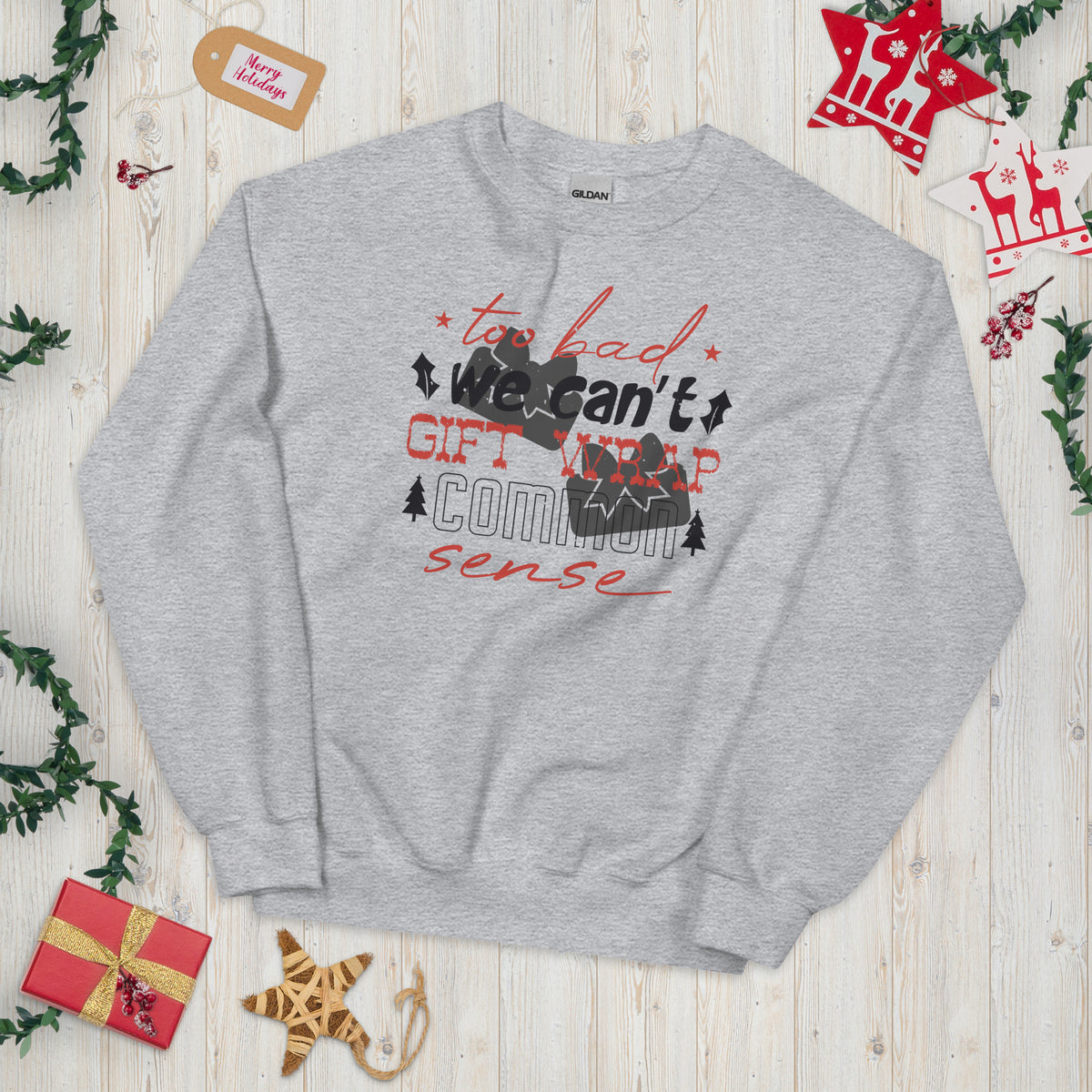 Too Bad We Can't Gift Wrap Common Sense Christmas Unisex Sweatshirt