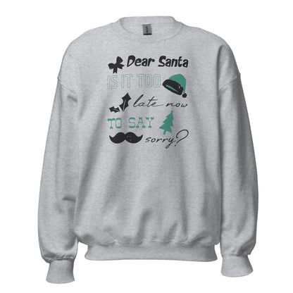 Dear Santa, Is It Too Late to Say Sorry Christmas Unisex Sweatshirt