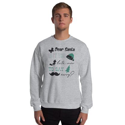 Dear Santa, Is It Too Late to Say Sorry Christmas Unisex Sweatshirt