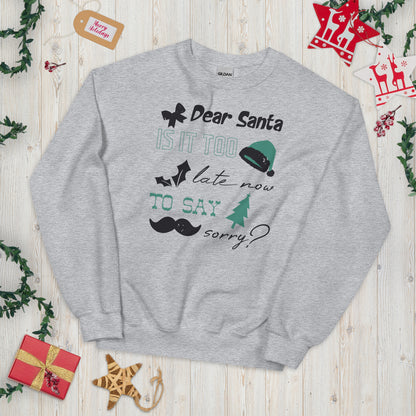 Dear Santa, Is It Too Late to Say Sorry Christmas Unisex Sweatshirt