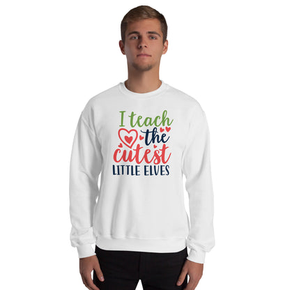 I Teach the Cutest Little Elves Christmas Unisex Sweatshirt