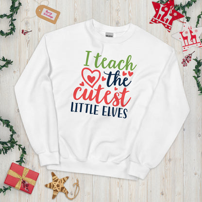 I Teach the Cutest Little Elves Christmas Unisex Sweatshirt