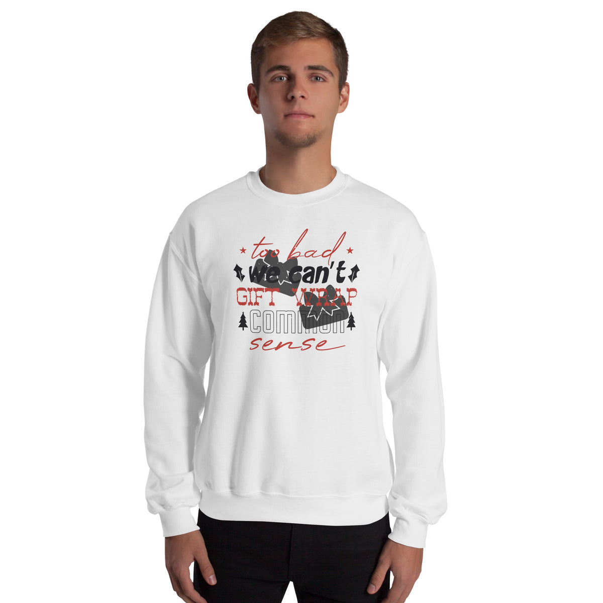 Too Bad We Can't Gift Wrap Common Sense Christmas Unisex Sweatshirt