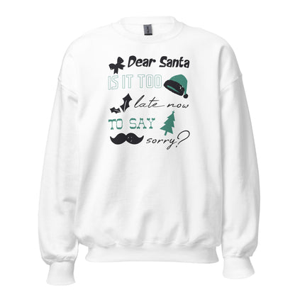 Dear Santa, Is It Too Late to Say Sorry Christmas Unisex Sweatshirt