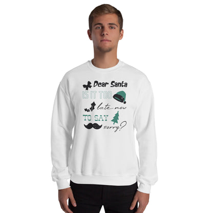 Dear Santa, Is It Too Late to Say Sorry Christmas Unisex Sweatshirt