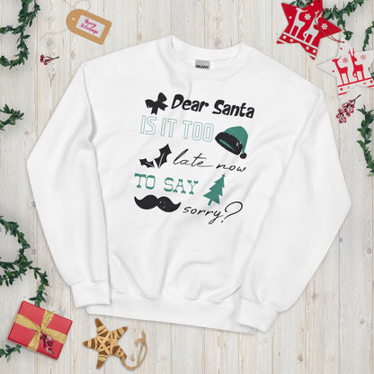 Dear Santa, Is It Too Late to Say Sorry Christmas Unisex Sweatshirt