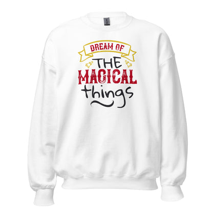 Dream of the Magical Things Christmas Unisex Sweatshirt