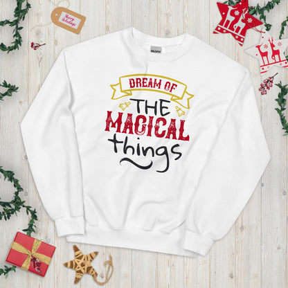 Dream of the Magical Things Christmas Unisex Sweatshirt
