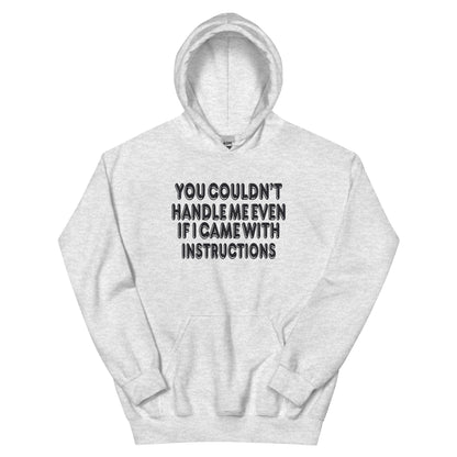 You Couldn't Handle Me Even If I Came with Instructions Unisex Hoodie