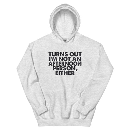 Turns Out I'm Not an Afternoon Person, Either Unisex Hoodie