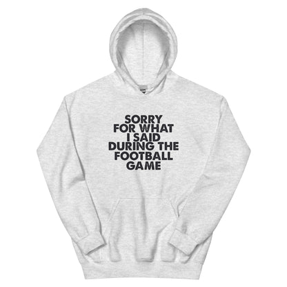 Sorry for What I Said During the Football Game Unisex Hoodie