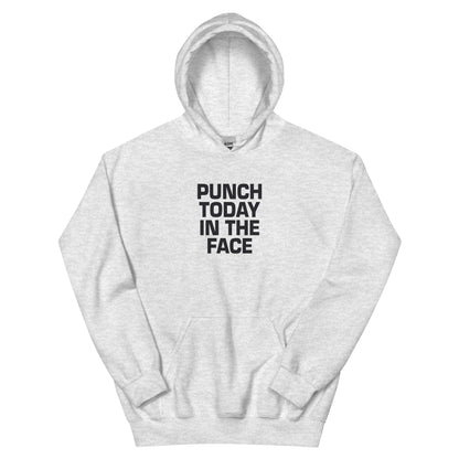 Punch Today in the Face Unisex Hoodie