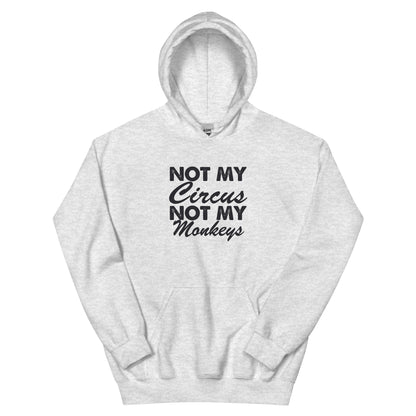 Not My Circus, Not My Monkeys Unisex Hoodie