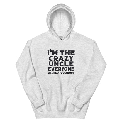 I'm the Crazy Uncle Everyone Warned You About Unisex Hoodie