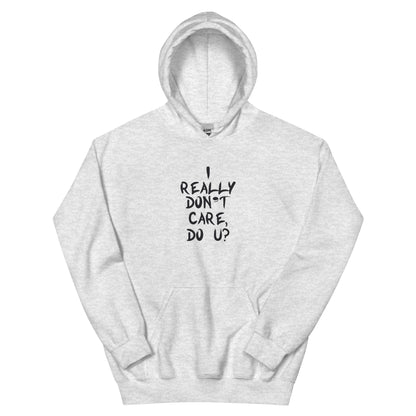 I Really Don't Care, Do U? Unisex Hoodie