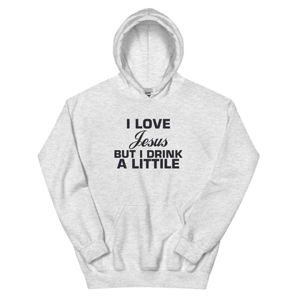 I Love Jesus but I Drink a Little Unisex Hoodie
