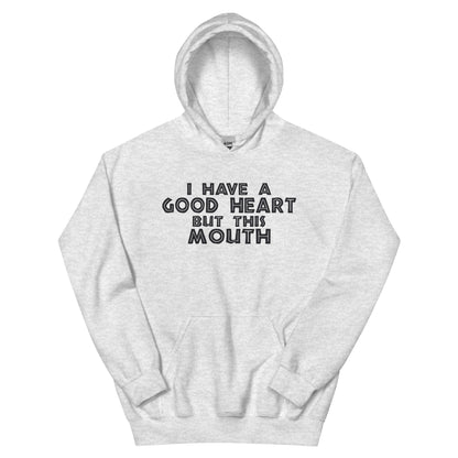 I Have a Good Heart but This Mouth Unisex Hoodie