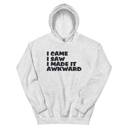I Came, I Saw, I Made It Awkward Unisex Hoodie