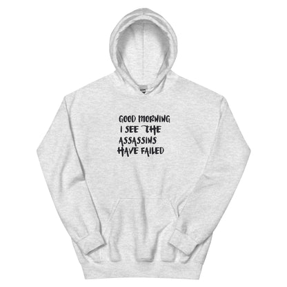 Good Morning, I See the Assassins Have Failed Unisex Hoodie