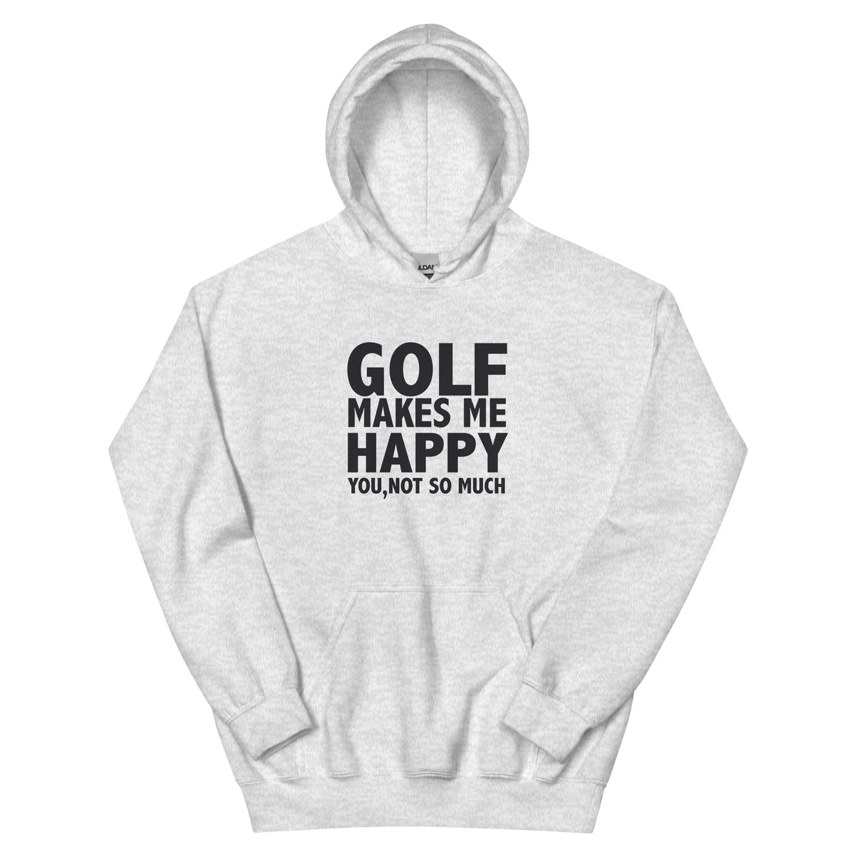 Golf Makes Me Happy, You Not So Much Unisex Hoodie