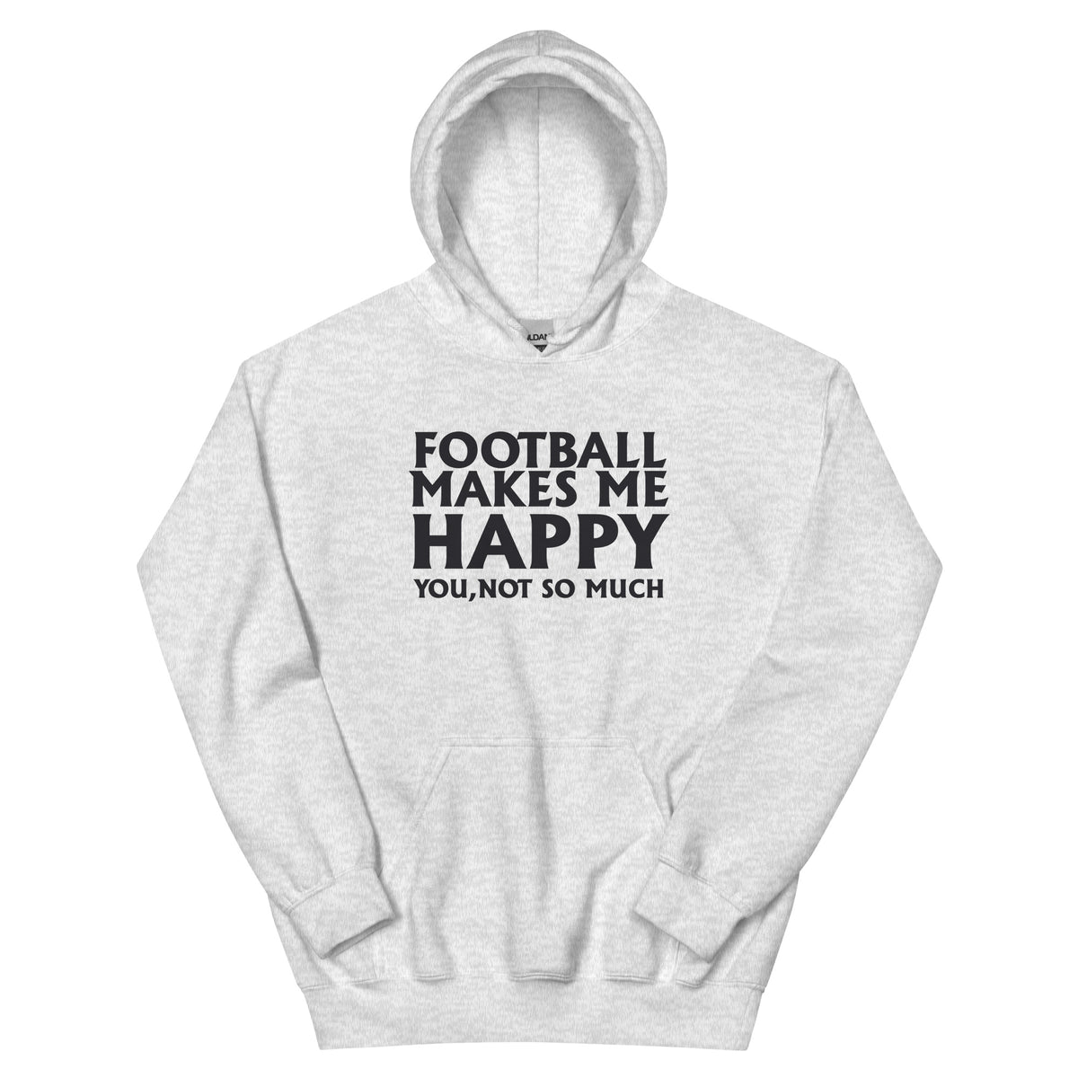 Football Makes Me Happy, You Not So Much Unisex Hoodie