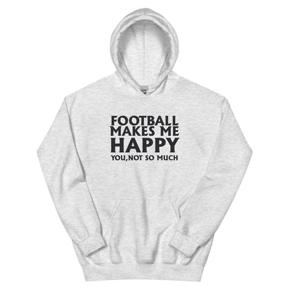 Football Makes Me Happy, You Not So Much Unisex Hoodie