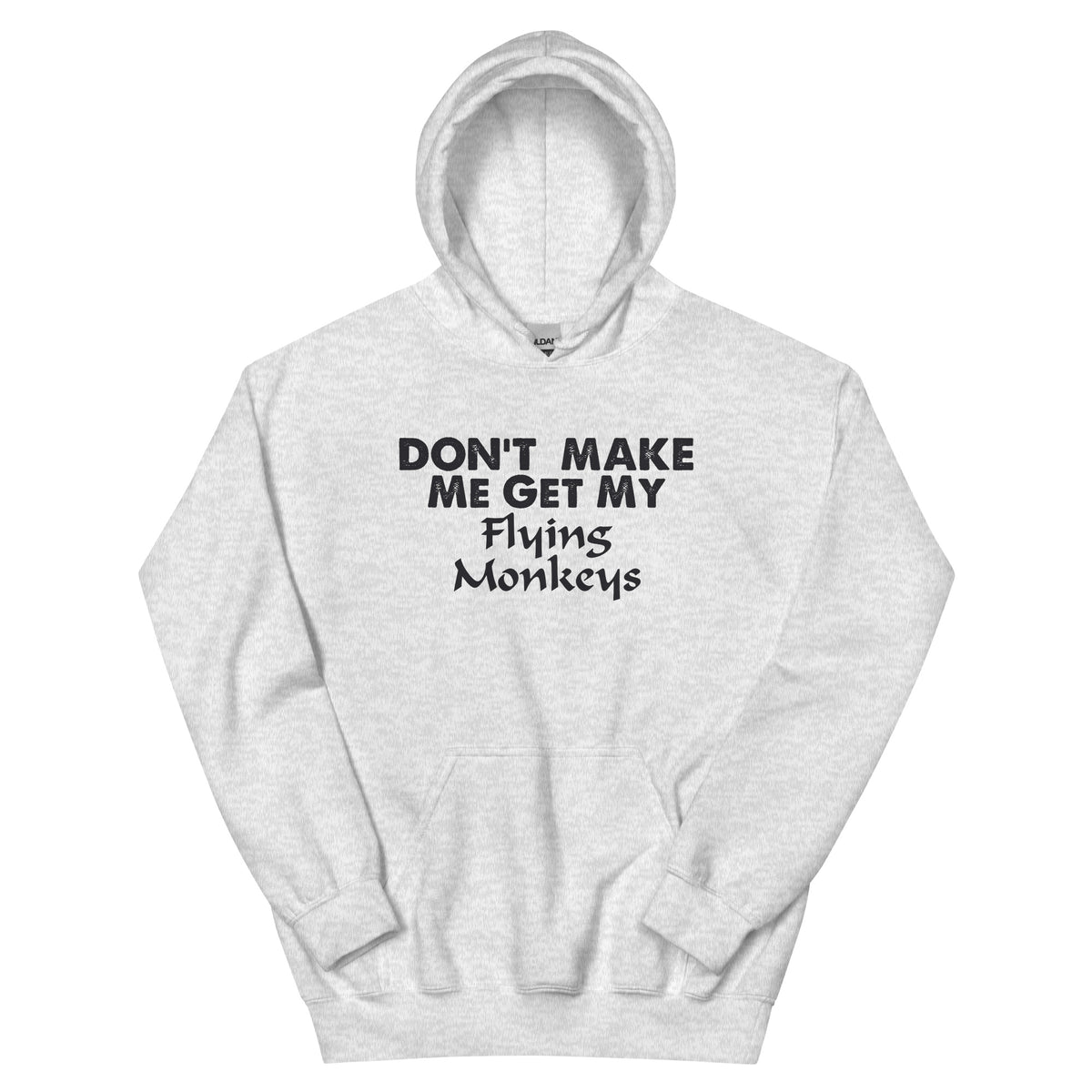 Don't Make Me Get My Flying Monkeys Unisex Hoodie