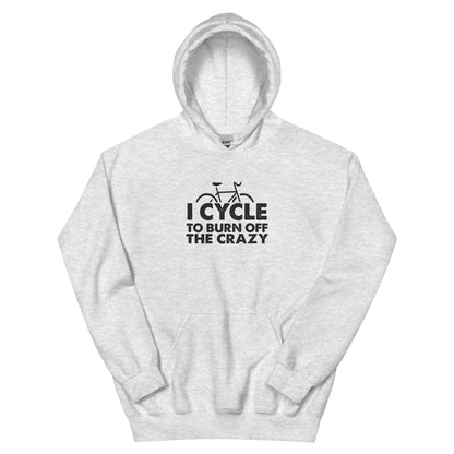I Cycle to Burn Off the Crazy Unisex Hoodie