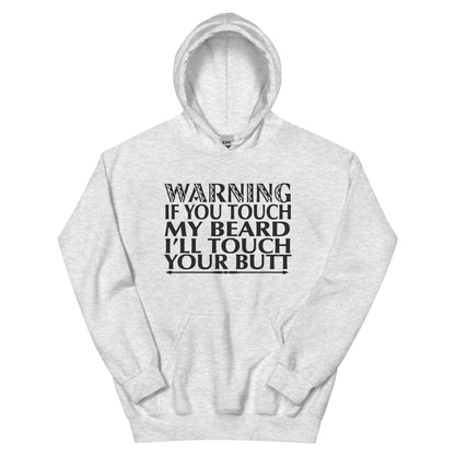 Warning: If You Touch My Beard I'll Touch Your Butt Unisex Hoodie