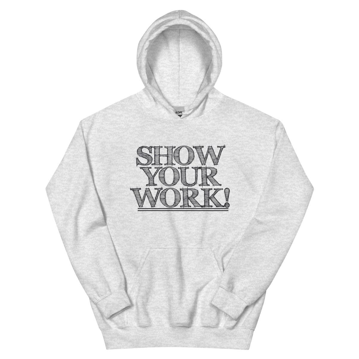 Show Your Work! Unisex Hoodie