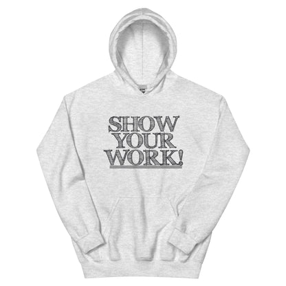 Show Your Work! Unisex Hoodie