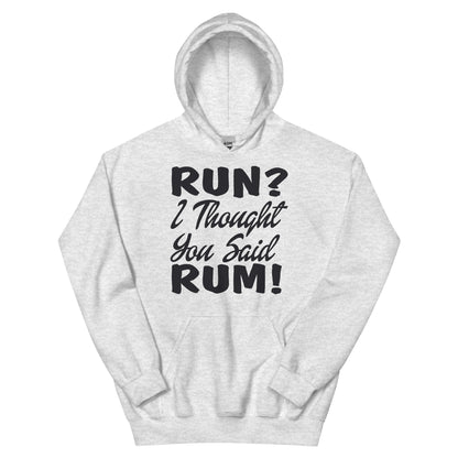 Run? I Thought You Said Rum! Unisex Hoodie