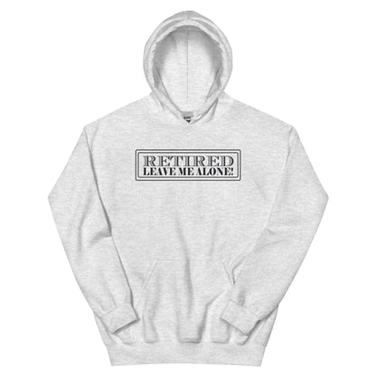 Retired, Leave Me Alone Unisex Hoodie