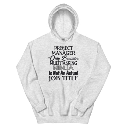 Project Manager: Multitasking Ninja Is Not an Actual Job Title Unisex Hoodie
