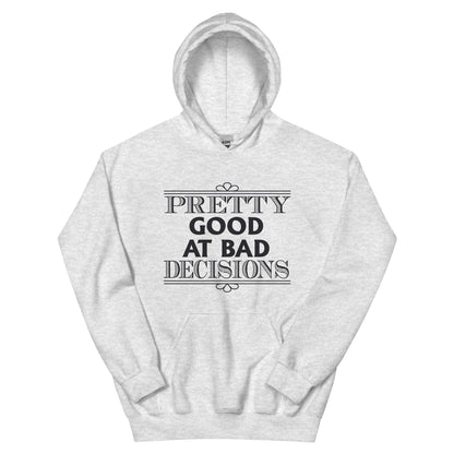 Pretty Good at Bad Decisions Unisex Hoodie
