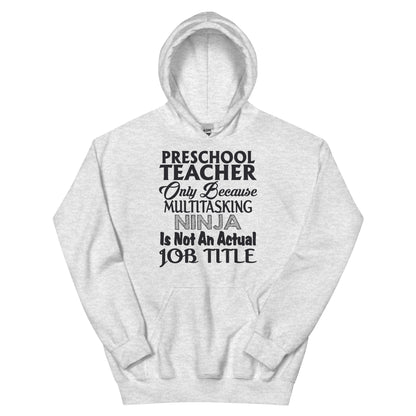 Preschool Teacher: Multitasking Ninja Is Not an Actual Job Title Unisex Hoodie