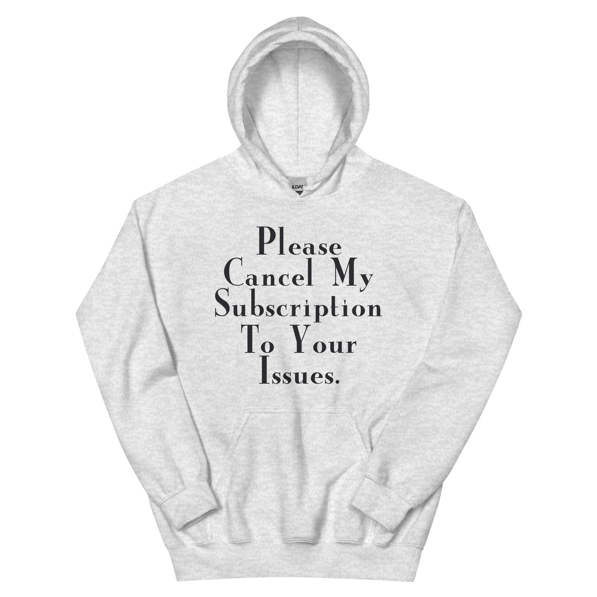Please Cancel My Subscription to Your Issues Unisex Hoodie