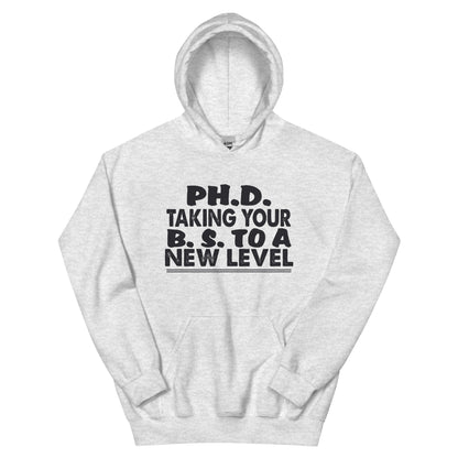 Ph.D. Taking Your B.S. to a New Level Unisex Hoodie