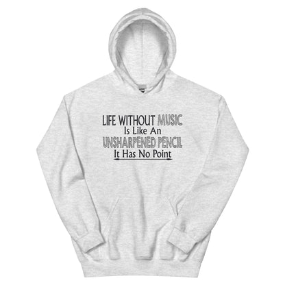 Life Without Music Is Like an Unsharpened Pencil Unisex Hoodie