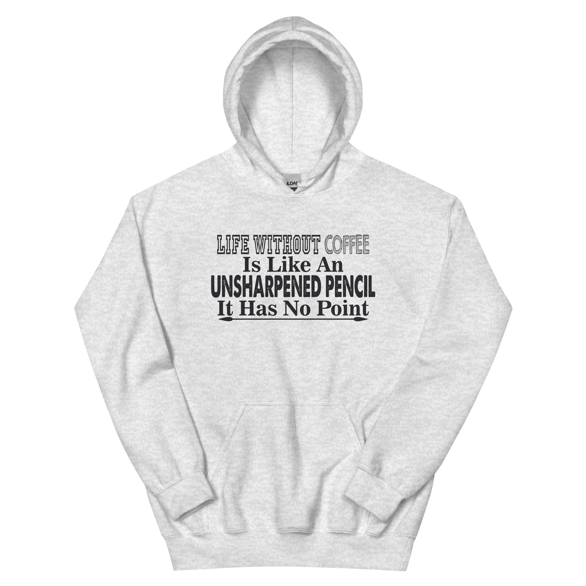 Life Without Coffee Is Like an Unsharpened Pencil Unisex Hoodie
