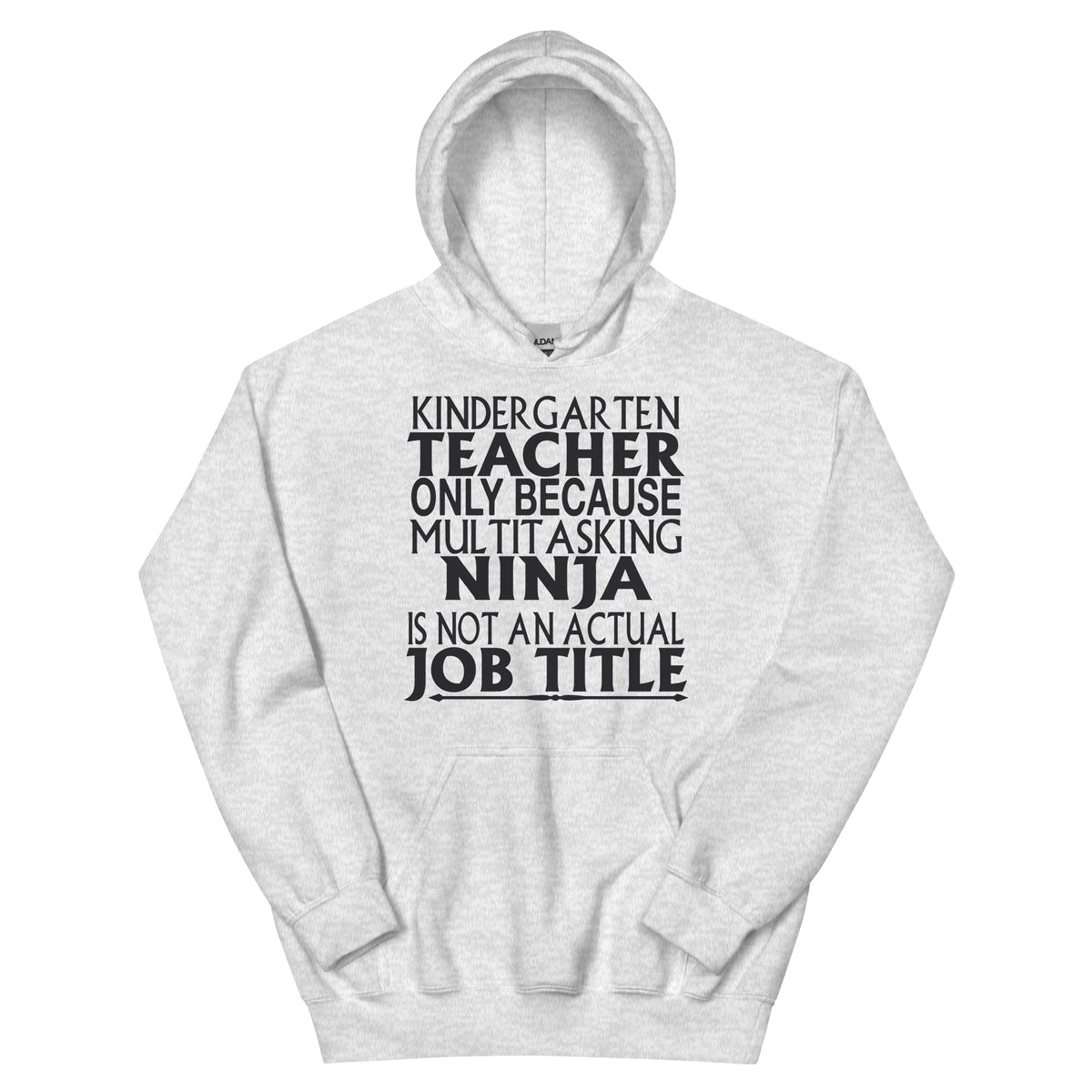 Kindergarten Teacher: Multitasking Ninja Is Not an Actual Job Title Unisex Hoodie