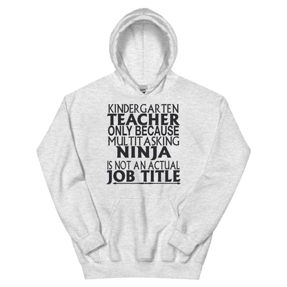 Kindergarten Teacher: Multitasking Ninja Is Not an Actual Job Title Unisex Hoodie