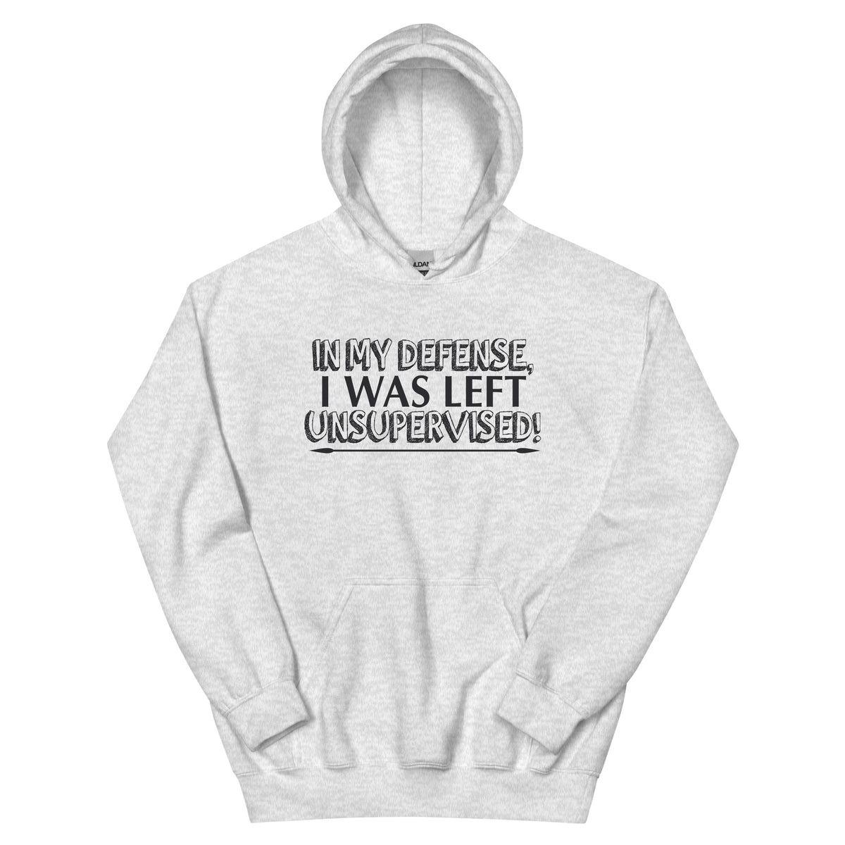 In My Defense, I Was Left Unsupervised Unisex Hoodie