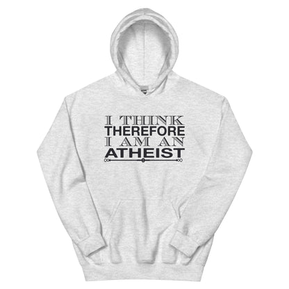 I Think Therefore I Am an Atheist Unisex Hoodie